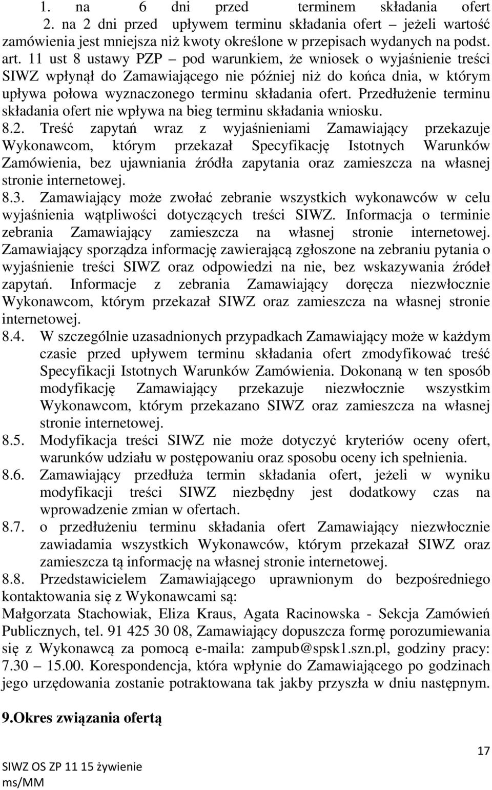 Przedłużenie terminu składania ofert nie wpływa na bieg terminu składania wniosku. 8.2.