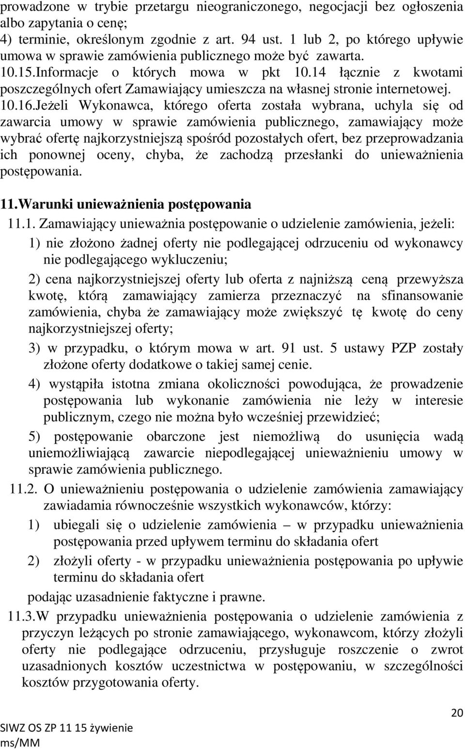14 łącznie z kwotami poszczególnych ofert Zamawiający umieszcza na własnej stronie internetowej. 10.16.