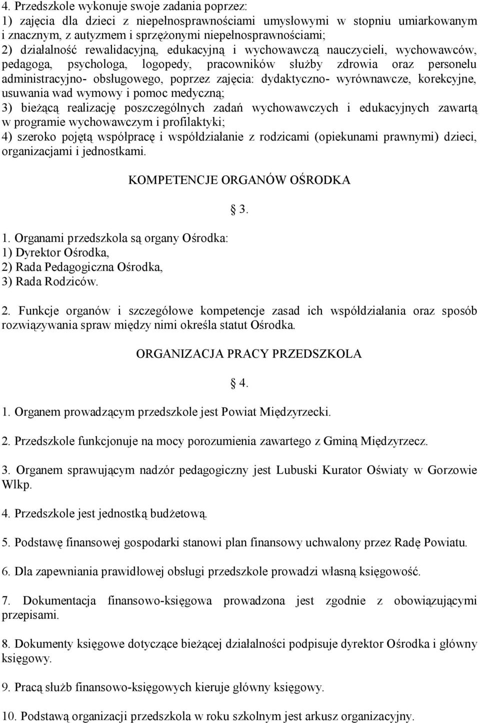 dydaktyczno- wyrównawcze, korekcyjne, usuwania wad wymowy i pomoc medyczną; 3) bieżącą realizację poszczególnych zadań wychowawczych i edukacyjnych zawartą w programie wychowawczym i profilaktyki; 4)