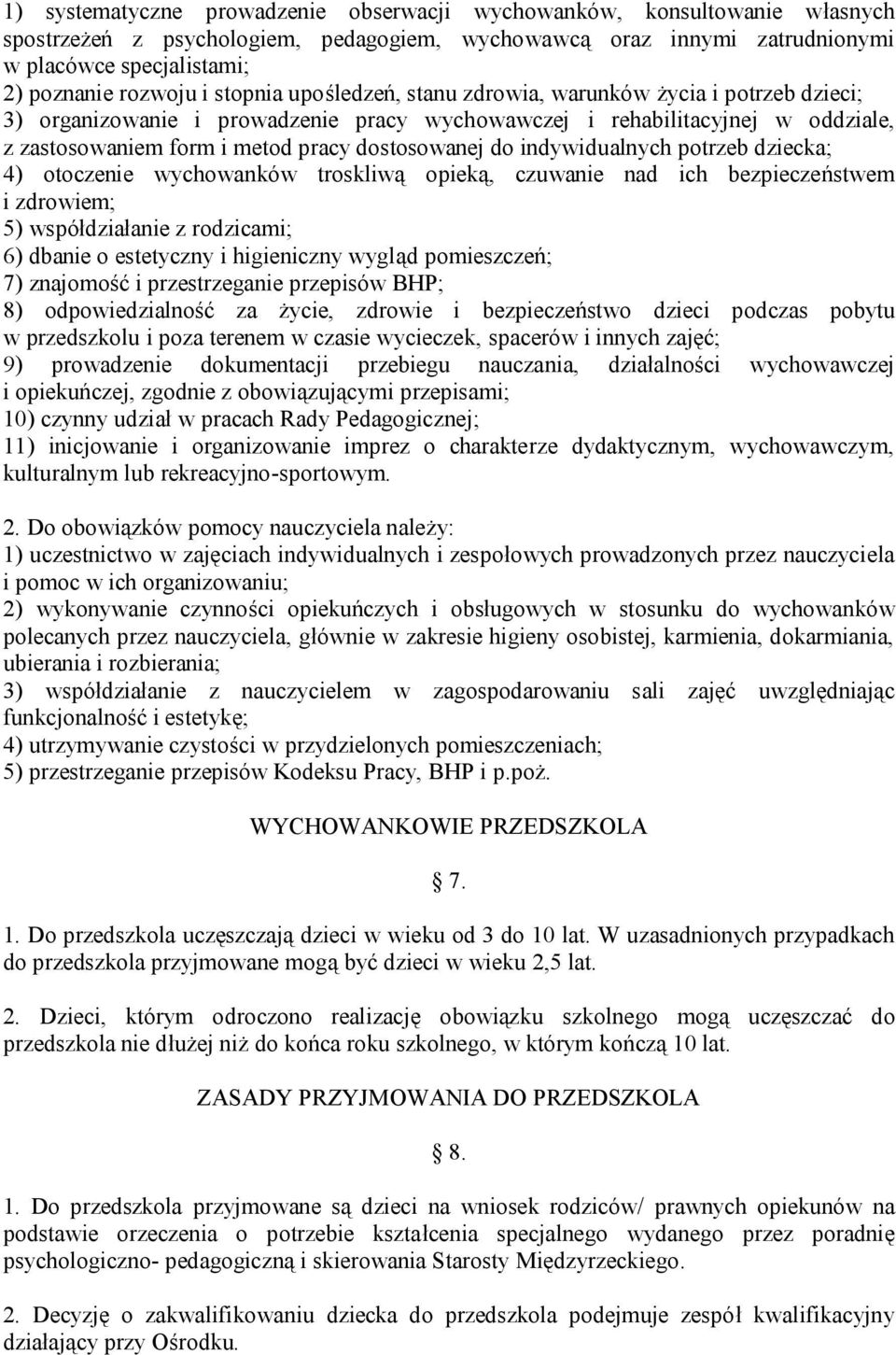 do indywidualnych potrzeb dziecka; 4) otoczenie wychowanków troskliwą opieką, czuwanie nad ich bezpieczeństwem i zdrowiem; 5) współdziałanie z rodzicami; 6) dbanie o estetyczny i higieniczny wygląd