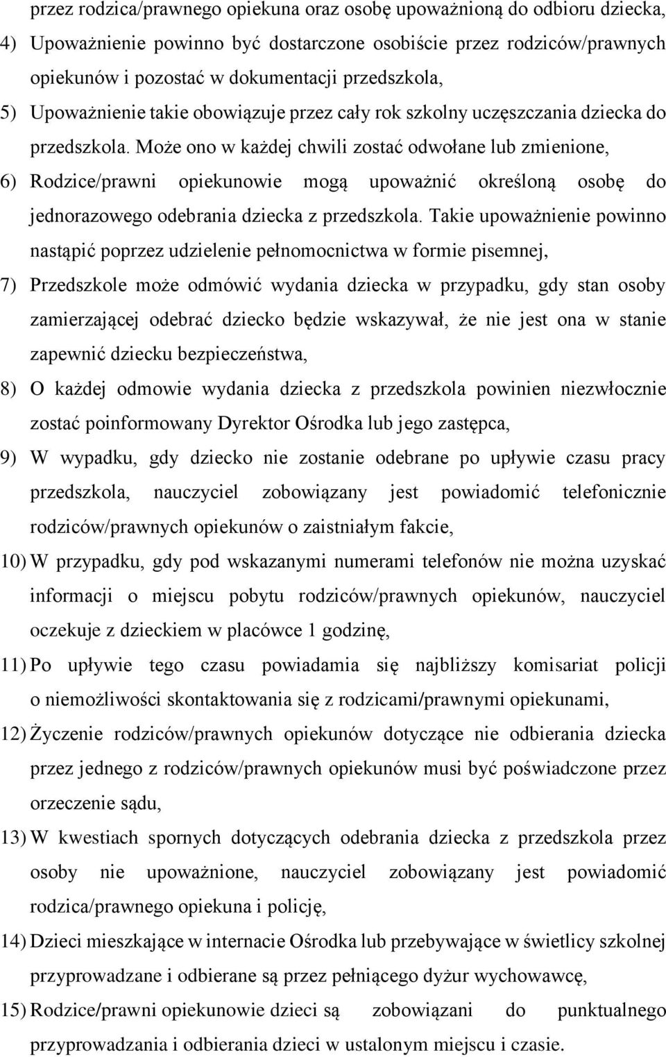 Może ono w każdej chwili zostać odwołane lub zmienione, 6) Rodzice/prawni opiekunowie mogą upoważnić określoną osobę do jednorazowego odebrania dziecka z przedszkola.