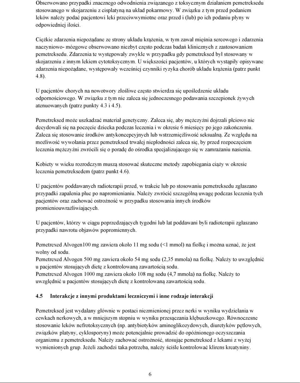 Ciężkie zdarzenia niepożądane ze strony układu krążenia, w tym zawał mięśnia sercowego i zdarzenia naczyniowo- mózgowe obserwowano niezbyt często podczas badań klinicznych z zastosowaniem