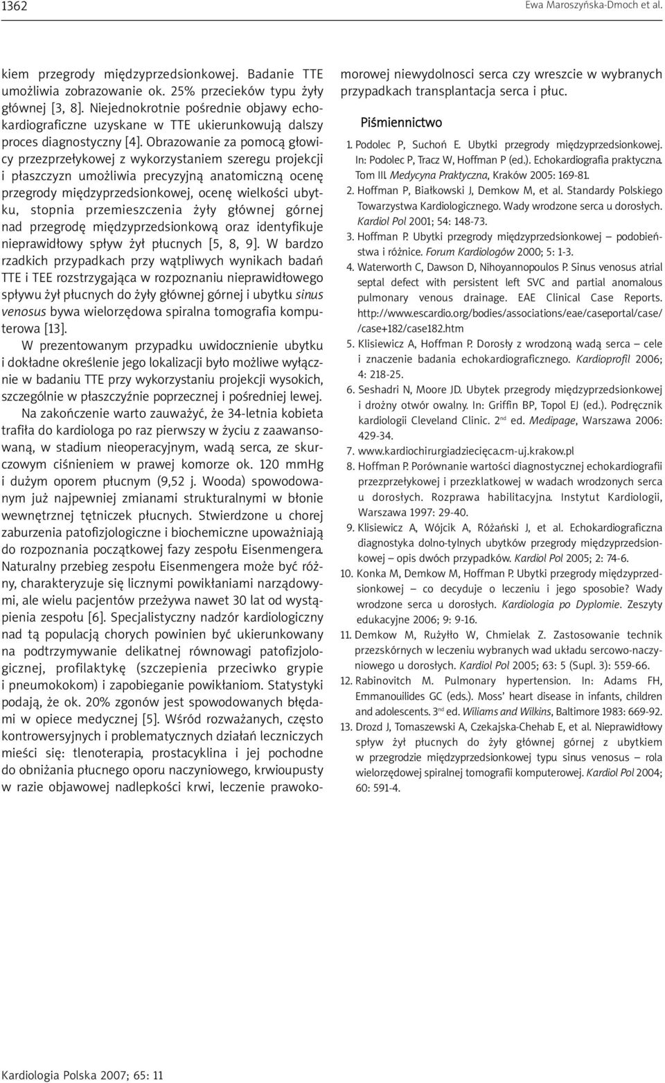 Obrazowanie za pomocą głowicy przezprzełykowej z wykorzystaniem szeregu projekcji i płaszczyzn umożliwia precyzyjną anatomiczną ocenę przegrody międzyprzedsionkowej, ocenę wielkości ubytku, stopnia