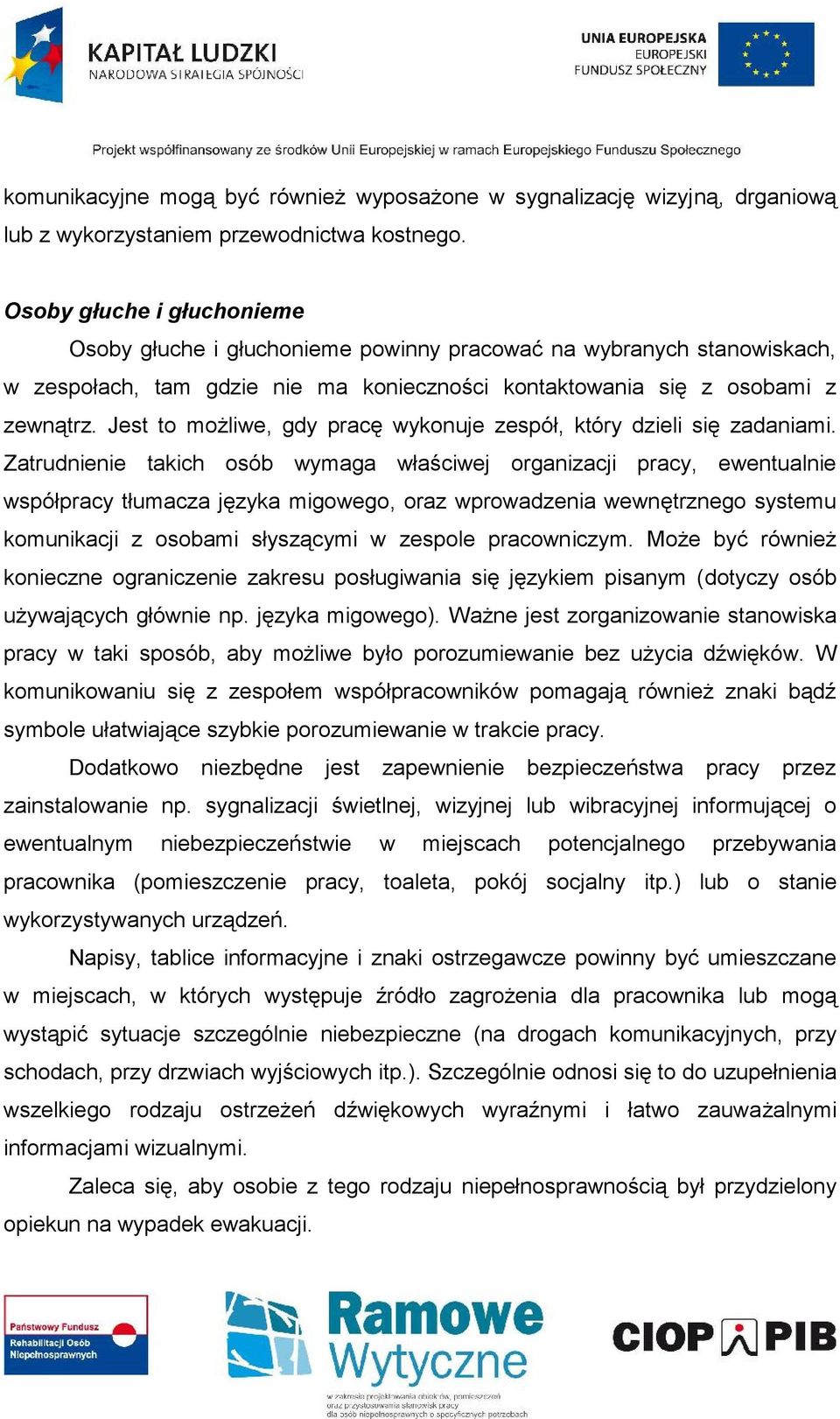 Jest to możliwe, gdy pracę wykonuje zespół, który dzieli się zadaniami.