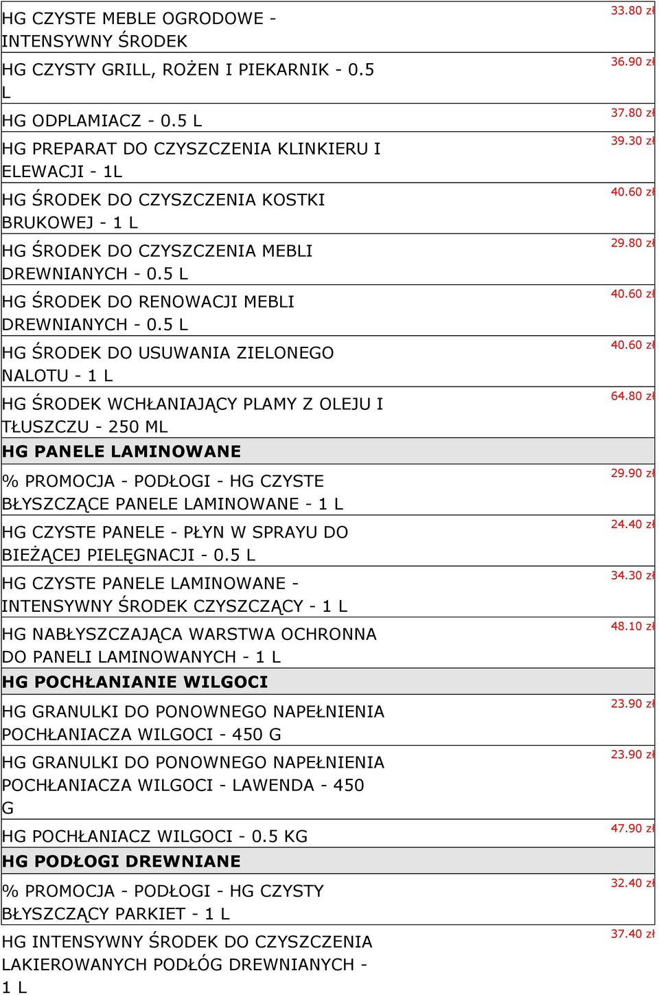 5 HG ŚRODEK DO USUWANIA ZIEONEGO NAOTU - 1 HG ŚRODEK WCHŁANIAJĄCY PAMY Z OEJU I TŁUSZCZU - 250 HG PANEE AMINOWANE % PROMOCJA - PODŁOGI - HG CZYSTE BŁYSZCZĄCE PANEE AMINOWANE - 1 HG CZYSTE PANEE -