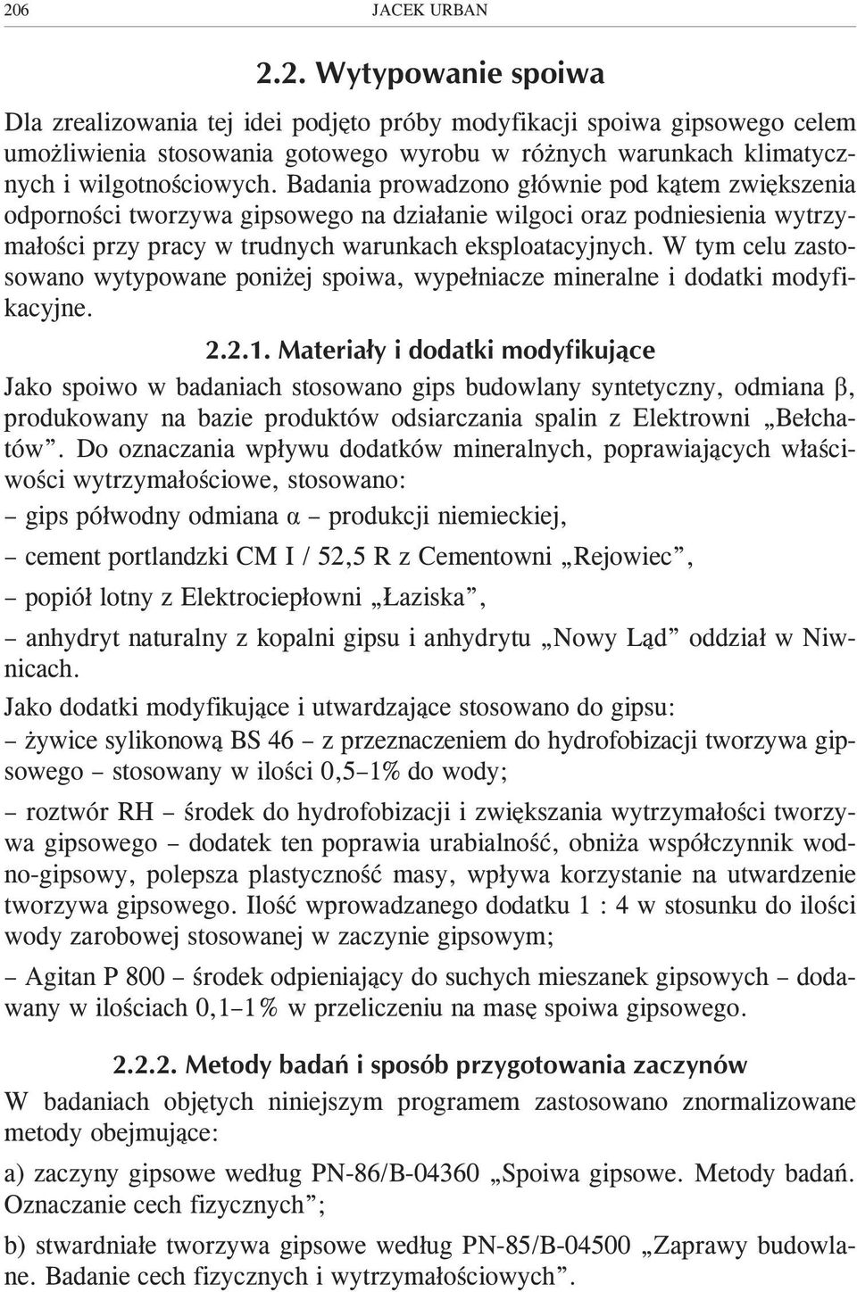 W tym celu zastosowano wytypowane poni ej spoiwa, wype³niacze mineralne i dodatki modyfikacyjne. 2.2.1.
