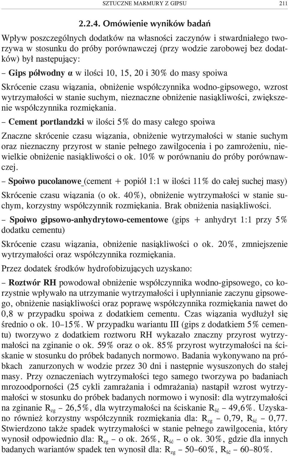 pó³wodny á w iloœci 10, 15, 20 i 30% do masy spoiwa Skrócenie czasu wi¹zania, obni enie wspó³czynnika wodno-gipsowego, wzrost wytrzyma³oœci w stanie suchym, nieznaczne obni enie nasi¹kliwoœci,