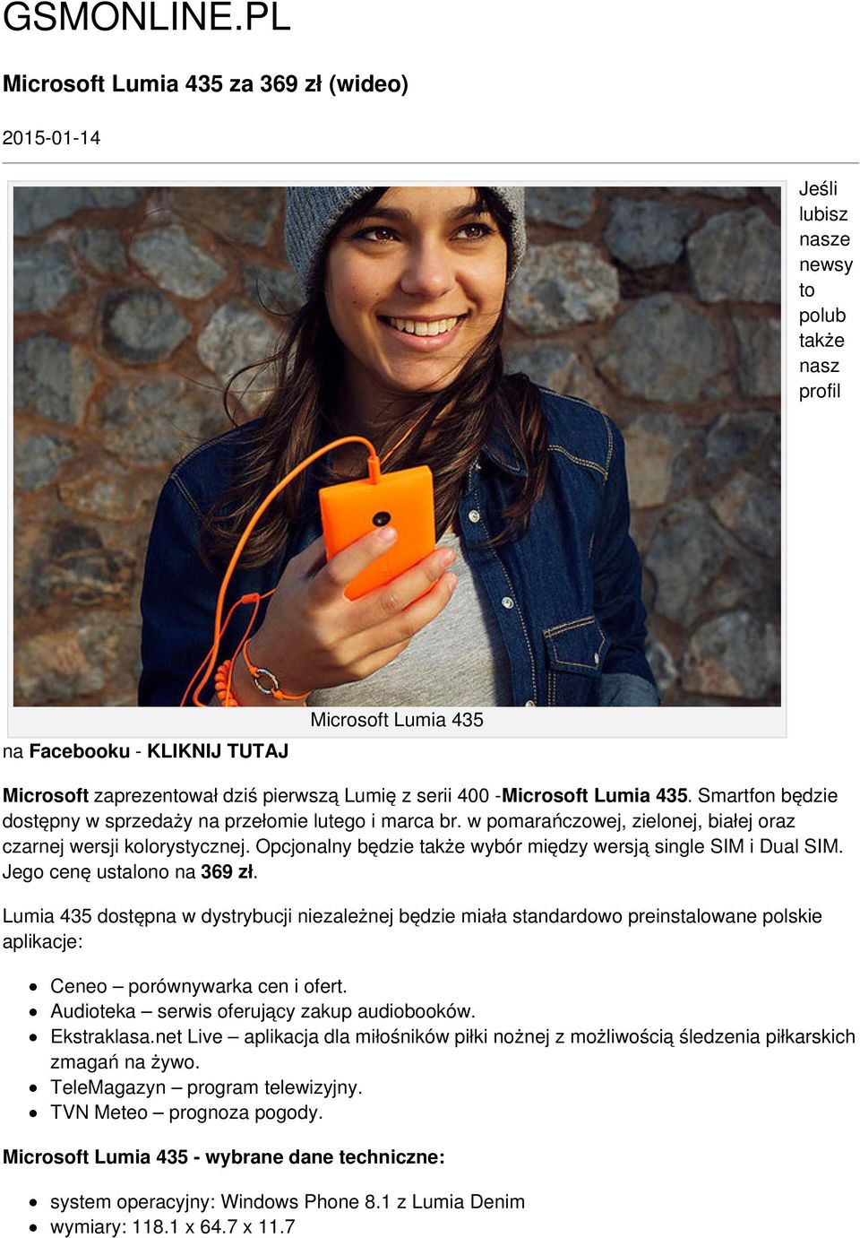 serii 400 - Microsoft Lumia 435. Smartfon będzie dostępny w sprzedaży na przełomie lutego i marca br. w pomarańczowej, zielonej, białej oraz czarnej wersji kolorystycznej.