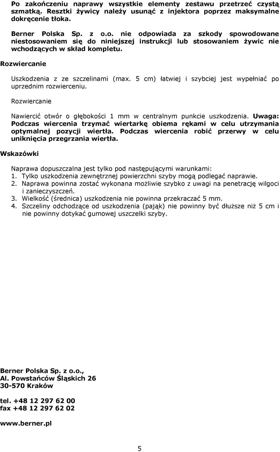 Uwaga: Podczas wiercenia trzymać wiertarkę obiema rękami w celu utrzymania optymalnej pozycji wiertła. Podczas wiercenia robić przerwy w celu uniknięcia przegrzania wiertła.