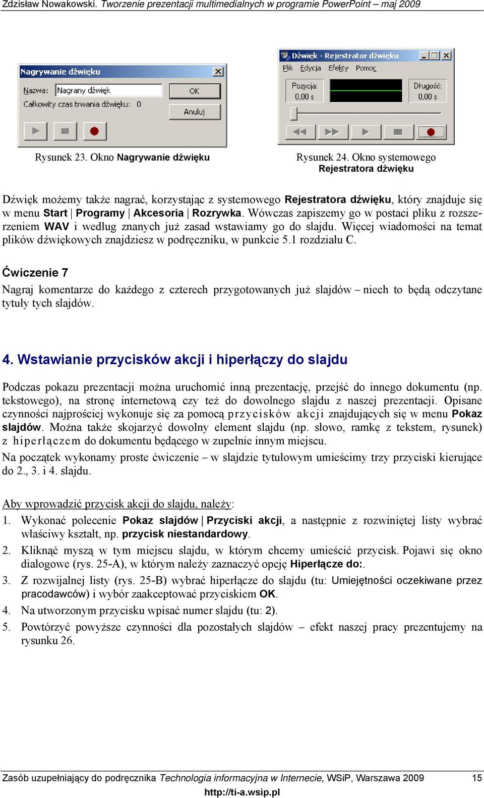 Wówczas zapiszemy go w postaci pliku z rozszerzeniem WAV i według znanych już zasad wstawiamy go do slajdu. Więcej wiadomości na temat plików dźwiękowych znajdziesz w podręczniku, w punkcie 5.