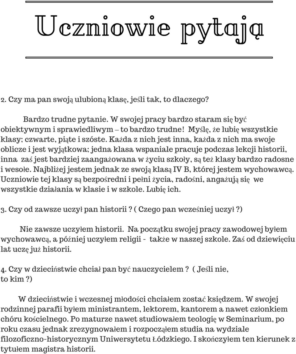 Każda z nich jest inna, każda z nich ma swoje oblicze i jest wyjątkowa; jedna klasa wspaniale pracuje podczas lekcji historii, inna zaś jest bardziej zaangażowana w życiu szkoły, są też klasy bardzo