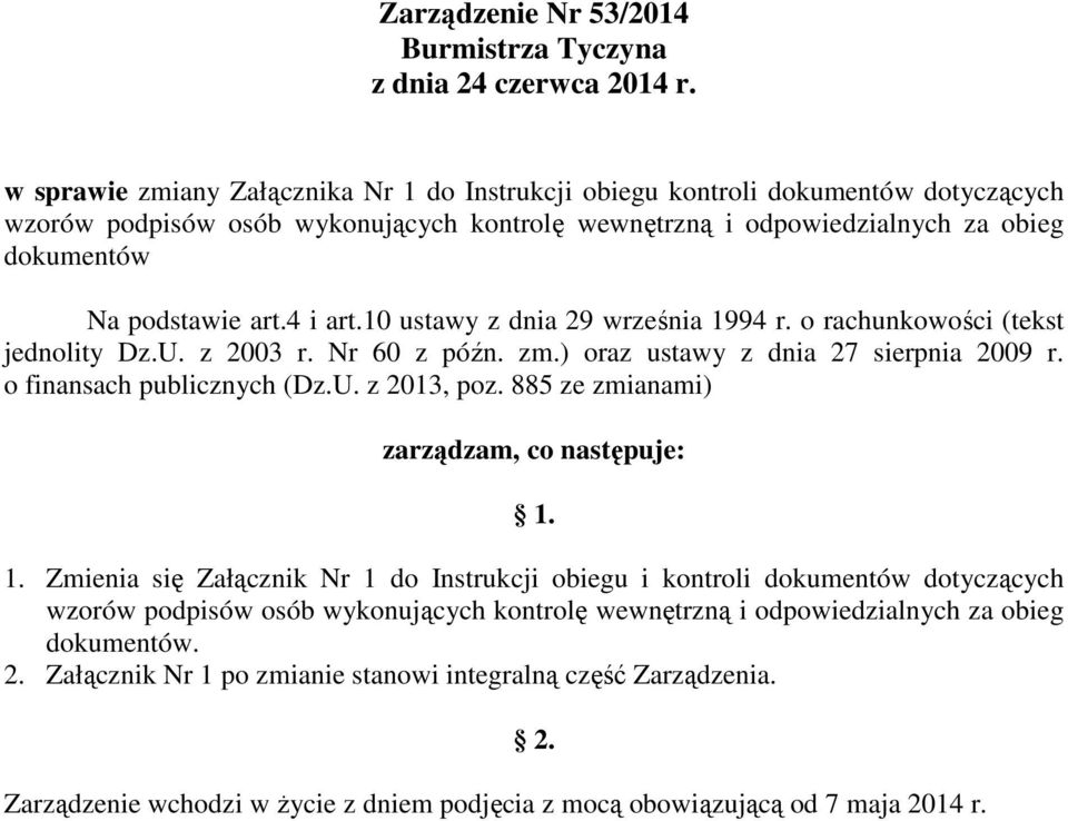 4 i art.10 ustawy z dnia 29 września 1994 r. o rachunkowości (tekst jednolity Dz.U. z 2003 r. Nr 60 z późn. zm.) oraz ustawy z dnia 27 sierpnia 2009 r. o finansach publicznych (Dz.U. z 2013, poz.