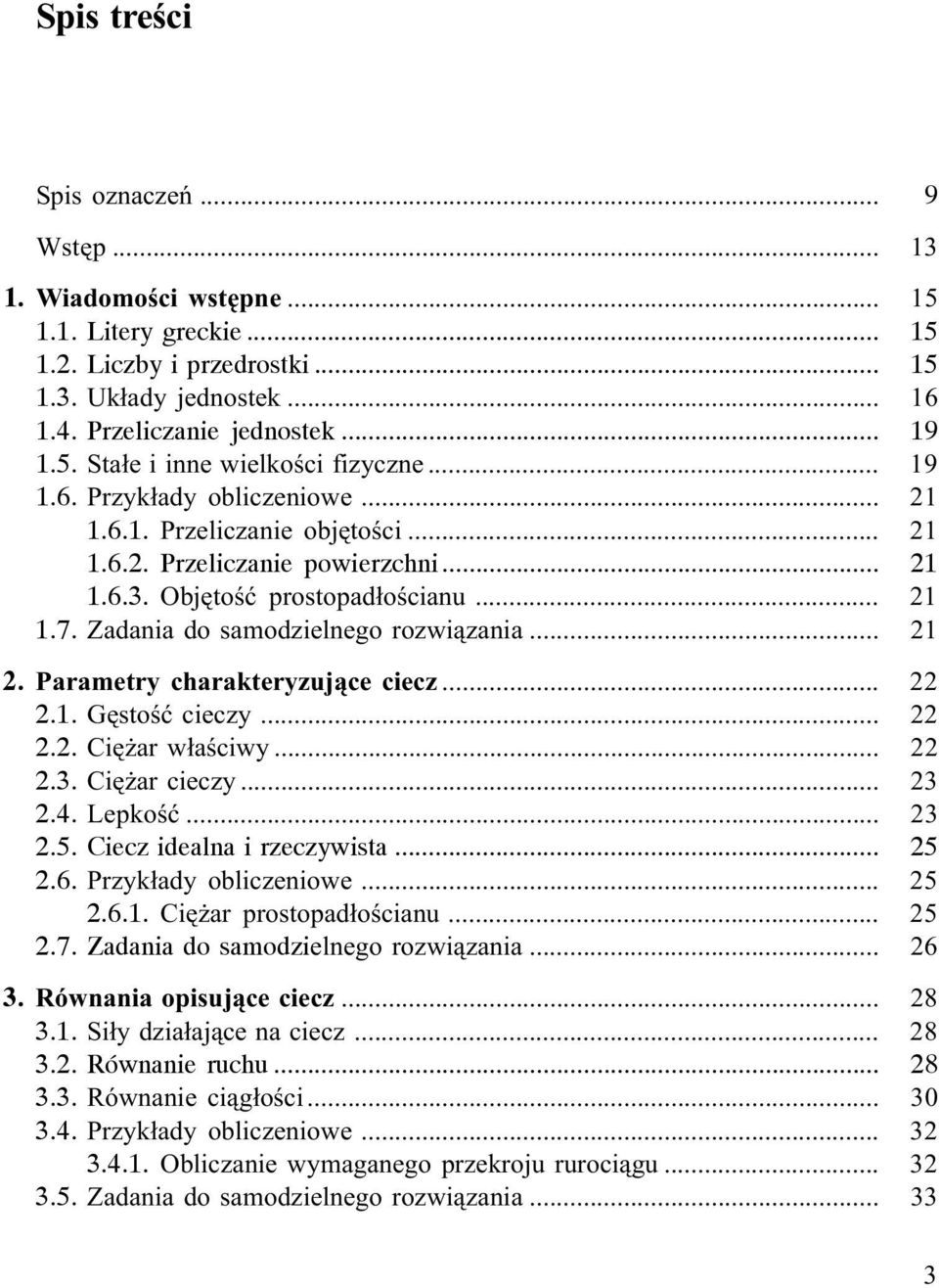 .. 21 2. Parametry charakteryzuj¹ce ciecz... 22 2.1. Gêstoœæ cieczy... 22 2.2. Ciê ar w³aœciwy... 22 2.3. Ciê ar cieczy... 23 2.4. Lepkoœæ... 23 2.5. Ciecz idealna i rzeczywista... 25 2.6.