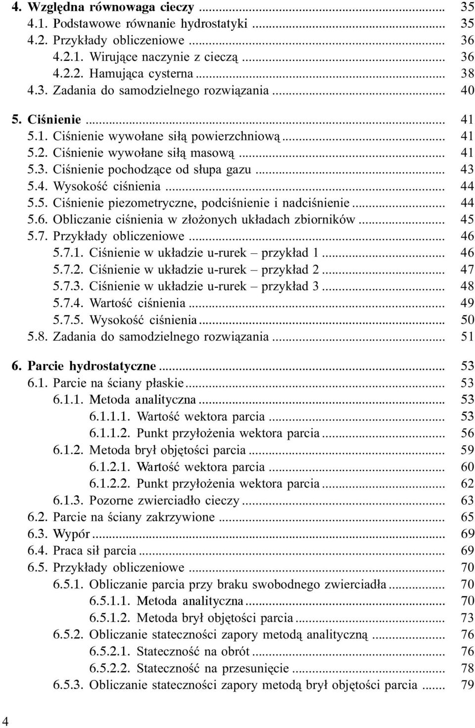 .. 44 5.6. Obliczanie ciœnienia w z³o onych uk³adach zbiorników... 45 5.7. Przyk³ady obliczeniowe... 46 5.7.1. Ciœnienie w uk³adzie u-rurek przyk³ad 1... 46 5.7.2.