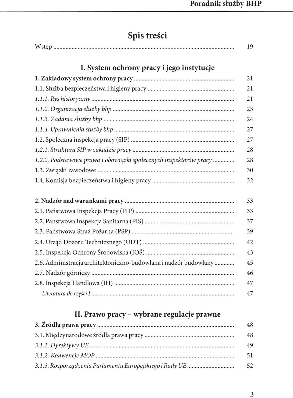 .. 28 1.3. Związki zawodowe... 30 1.4. Komisja bezpieczeństwa i higieny pracy... 32 2. Nadzór nad warunkami pracy... 33 2.1. Państwowa Inspekcja Pracy (PIP)... 33 2.2. Państwowa Inspekcja Sanitarna (PIS).