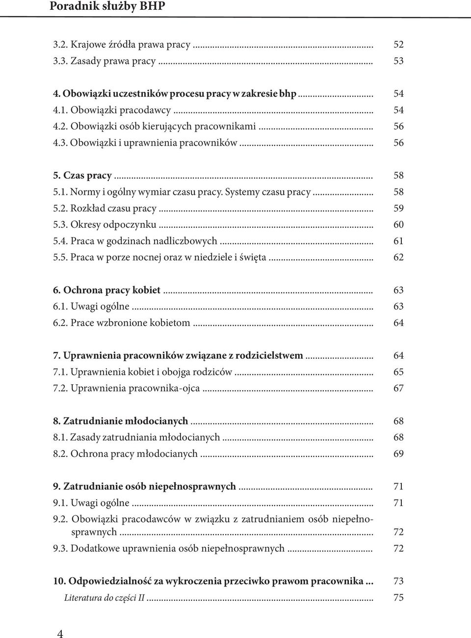 4. Praca w godzinach nadliczbowych... 61 5.5. Praca w porze nocnej oraz w niedziele i święta... 62 6. Ochrona pracy kobiet... 63 6.1. Uwagi ogólne... 63 6.2. Prace wzbronione kobietom... 64 7.