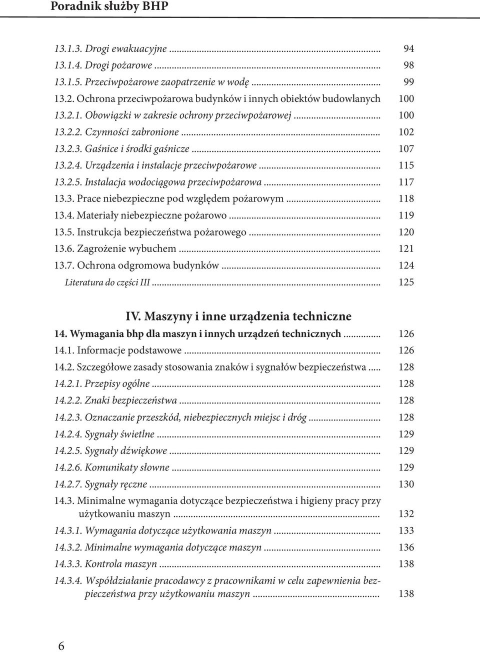 .. 118 13.4. Materiały niebezpieczne pożarowo... 119 13.5. Instrukcja bezpieczeństwa pożarowego... 120 13.6. Zagrożenie wybuchem... 121 13.7. Ochrona odgromowa budynków... 124 Literatura do części III.