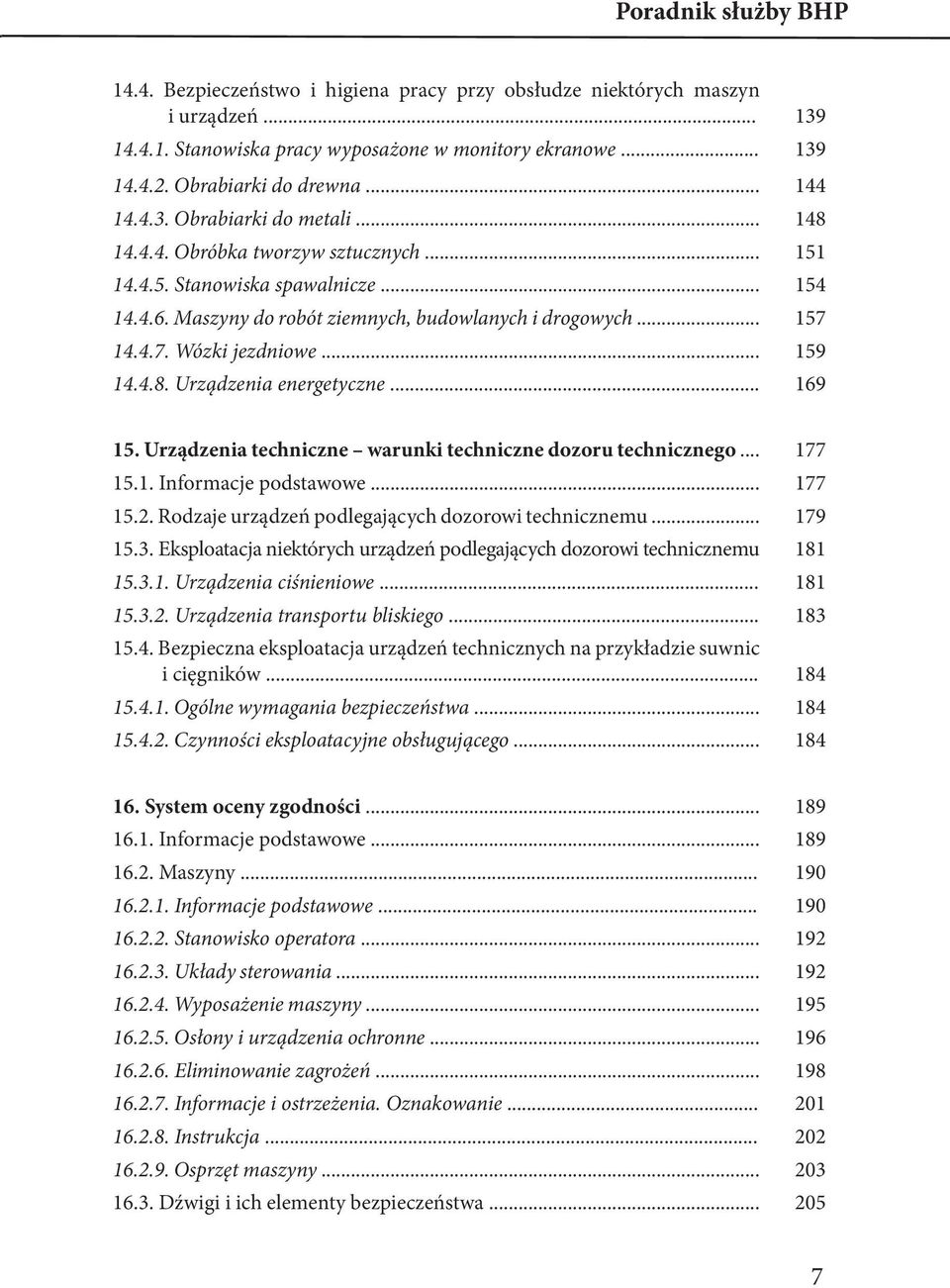 .. 169 15. Urządzenia techniczne warunki techniczne dozoru technicznego... 177 15.1. Informacje podstawowe... 177 15.2. Rodzaje urządzeń podlegających dozorowi technicznemu... 179 15.3.