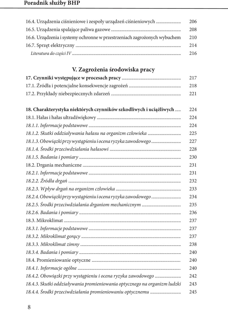 .. 221 18. Charakterystyka niektórych czynników szkodliwych i uciążliwych... 224 18.1. Hałas i hałas ultradźwiękowy... 224 18.1.1. Informacje podstawowe... 224 18.1.2. Skutki oddziaływania hałasu na organizm człowieka.