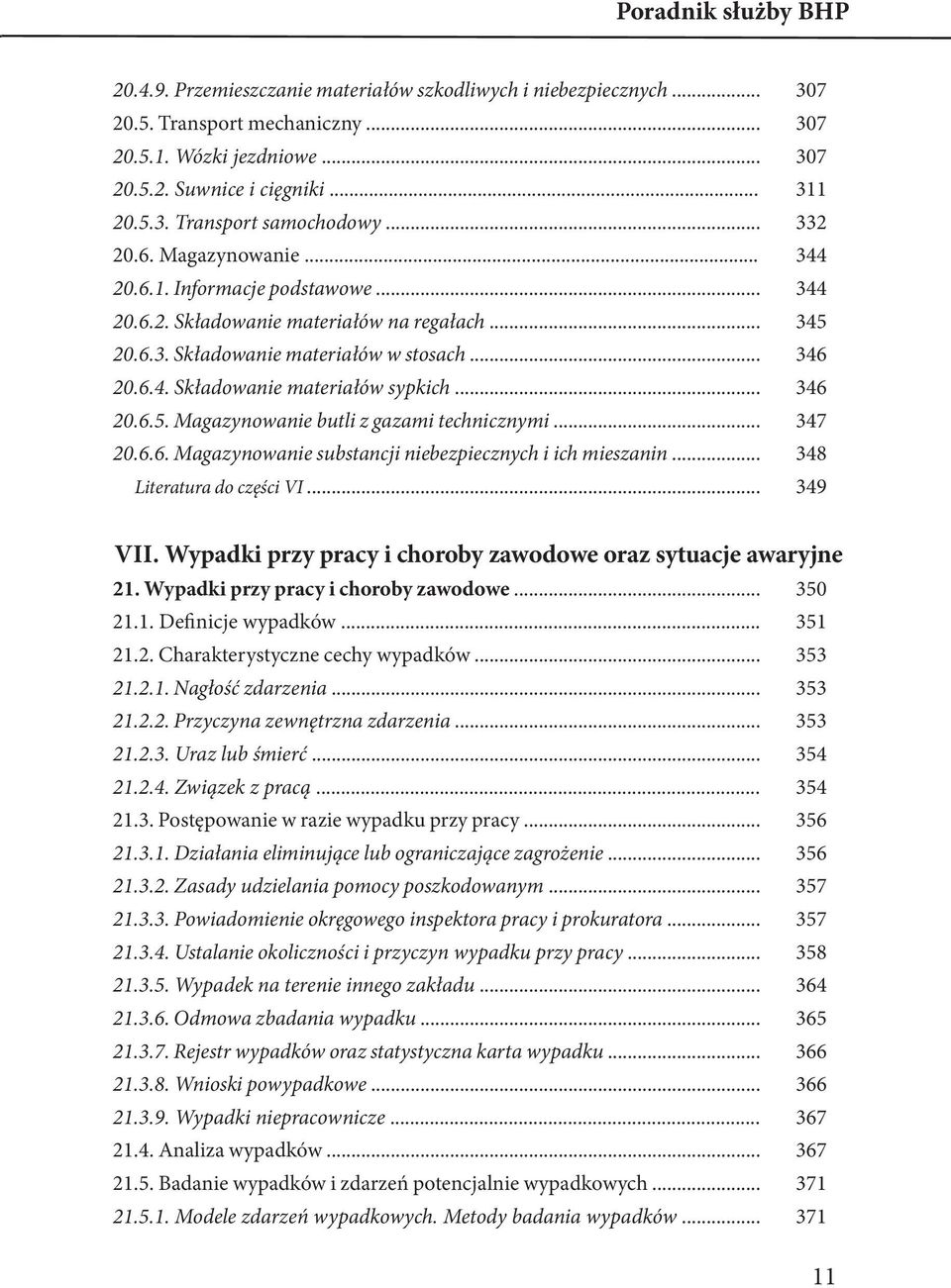 .. 346 20.6.5. Magazynowanie butli z gazami technicznymi... 347 20.6.6. Magazynowanie substancji niebezpiecznych i ich mieszanin... 348 Literatura do części VI... 349 VII.