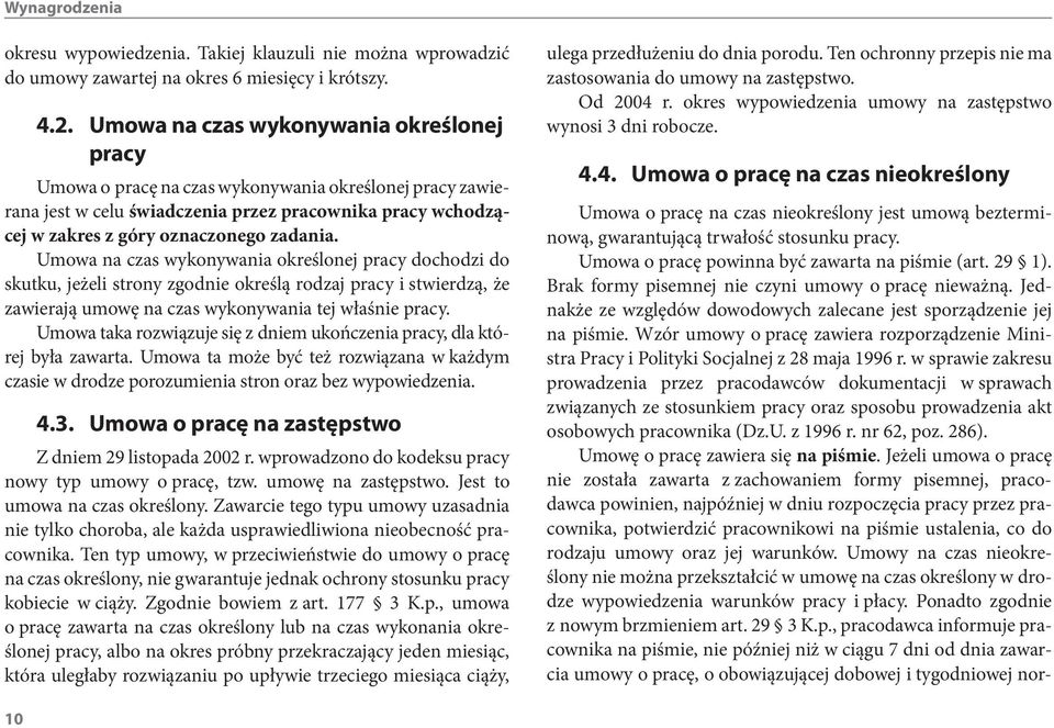 Umowa na czas wykonywania określonej pracy dochodzi do skutku, jeżeli strony zgodnie określą rodzaj pracy i stwierdzą, że zawierają umowę na czas wykonywania tej właśnie pracy.