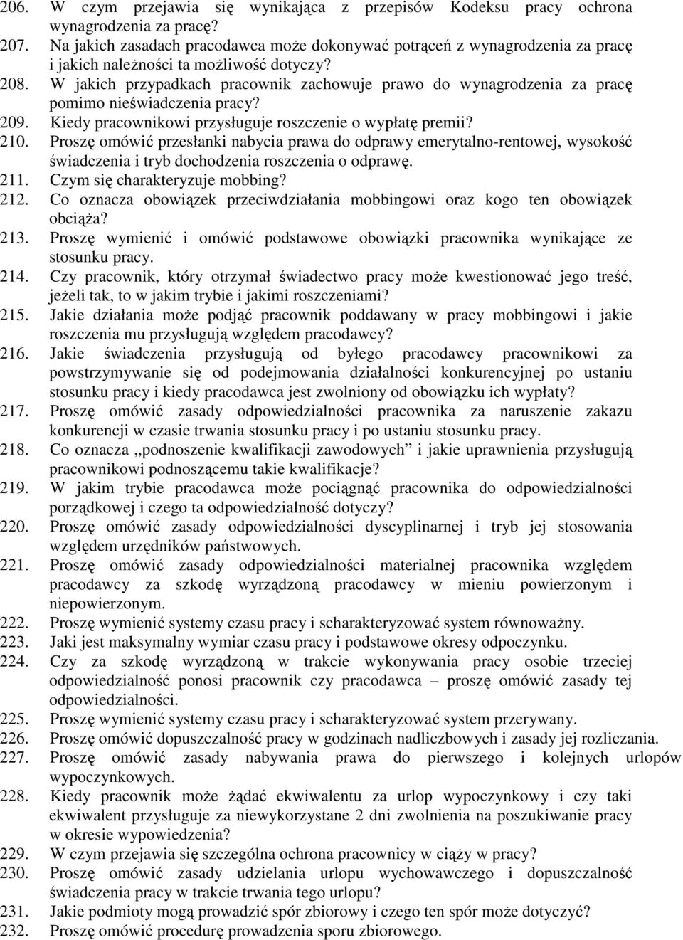 W jakich przypadkach pracownik zachowuje prawo do wynagrodzenia za pracę pomimo nieświadczenia pracy? 209. Kiedy pracownikowi przysługuje roszczenie o wypłatę premii? 210.