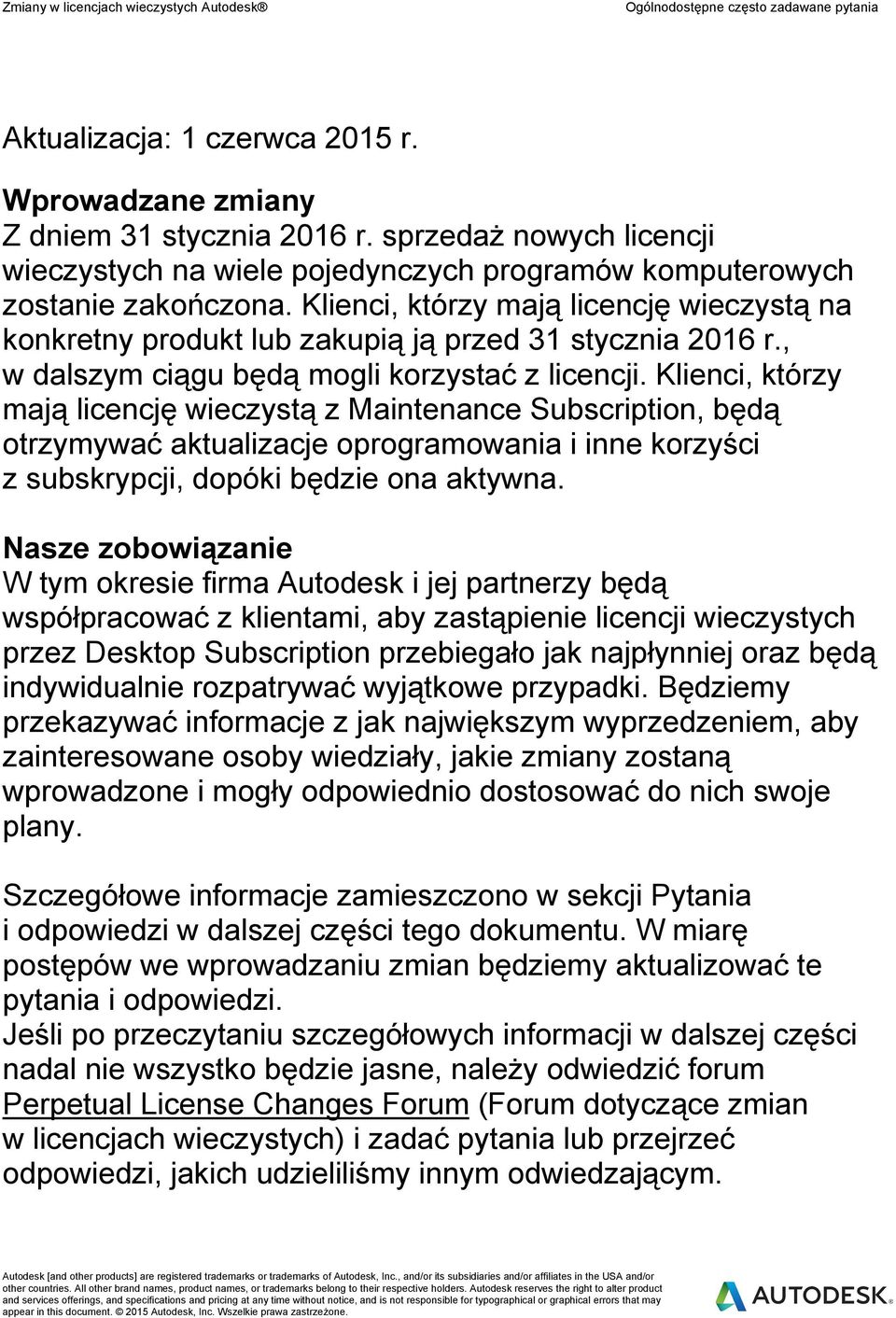 Klienci, którzy mają licencję wieczystą z Maintenance Subscription, będą otrzymywać aktualizacje oprogramowania i inne korzyści z subskrypcji, dopóki będzie ona aktywna.
