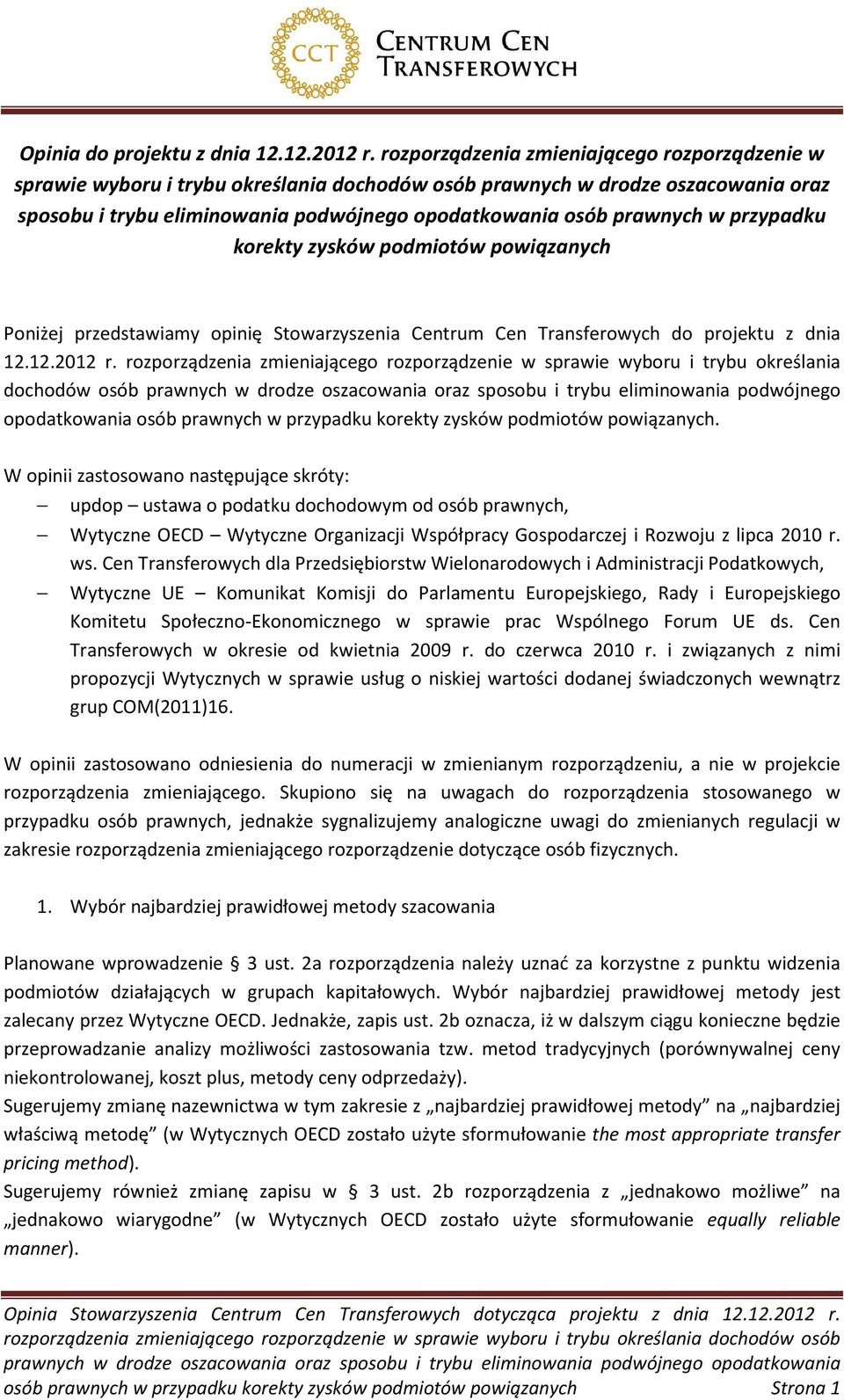 przypadku korekty zysków podmiotów powiązanych Poniżej przedstawiamy opinię Stowarzyszenia Centrum Cen Transferowych do projektu z dnia 12.12.2012 r.  przypadku korekty zysków podmiotów powiązanych.