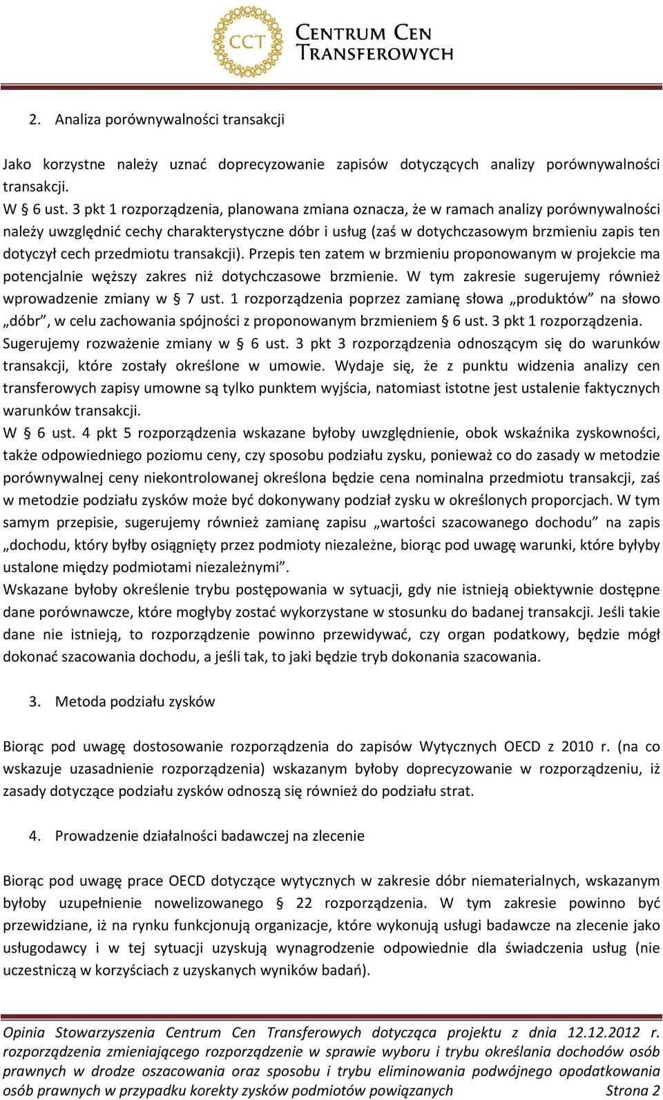 przedmiotu transakcji). Przepis ten zatem w brzmieniu proponowanym w projekcie ma potencjalnie węższy zakres niż dotychczasowe brzmienie. W tym zakresie sugerujemy również wprowadzenie zmiany w 7 ust.