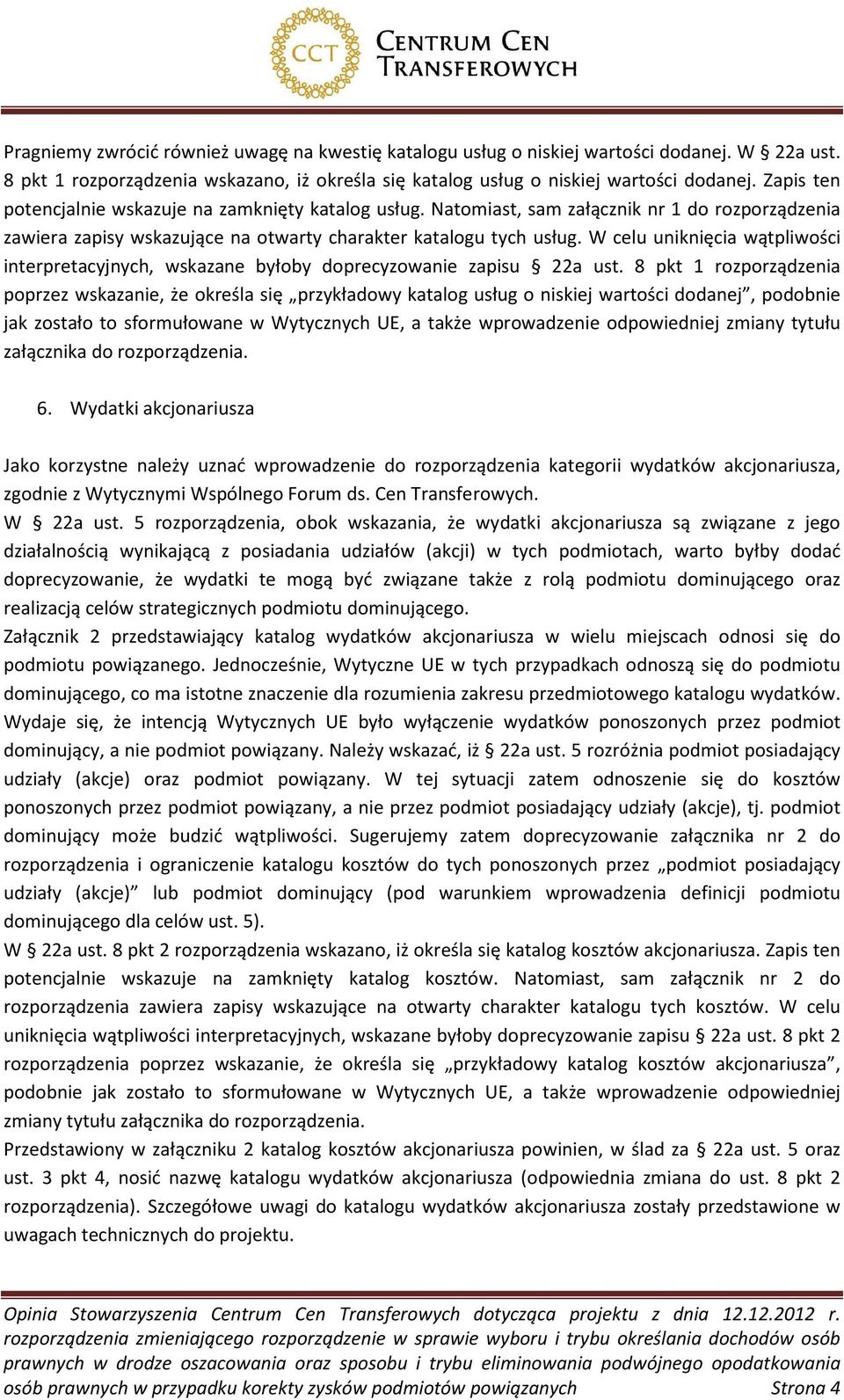 W celu uniknięcia wątpliwości interpretacyjnych, wskazane byłoby doprecyzowanie zapisu 22a ust.