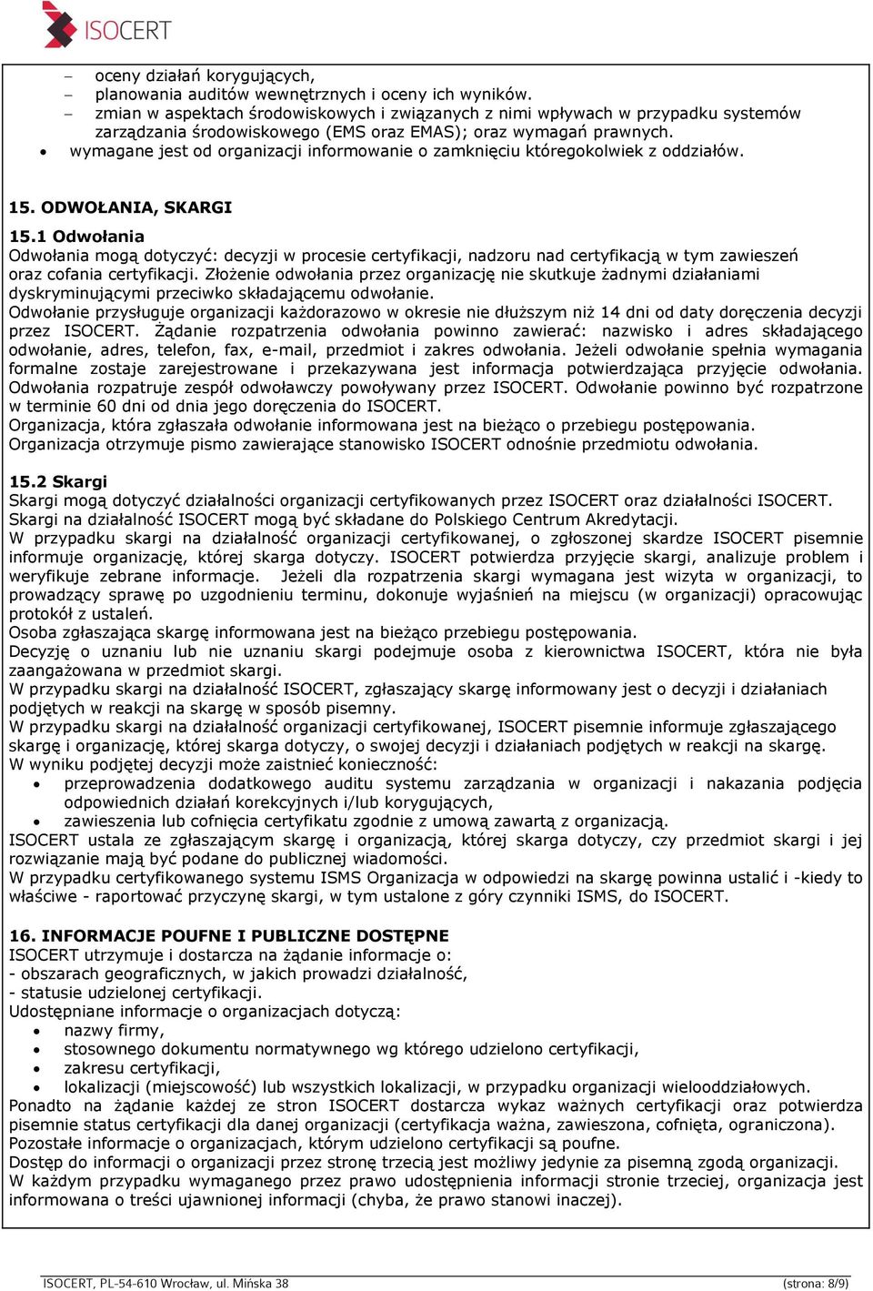 wymagane jest od organizacji informowanie o zamknięciu któregokolwiek z oddziałów. 15. ODWOŁANIA, SKARGI 15.