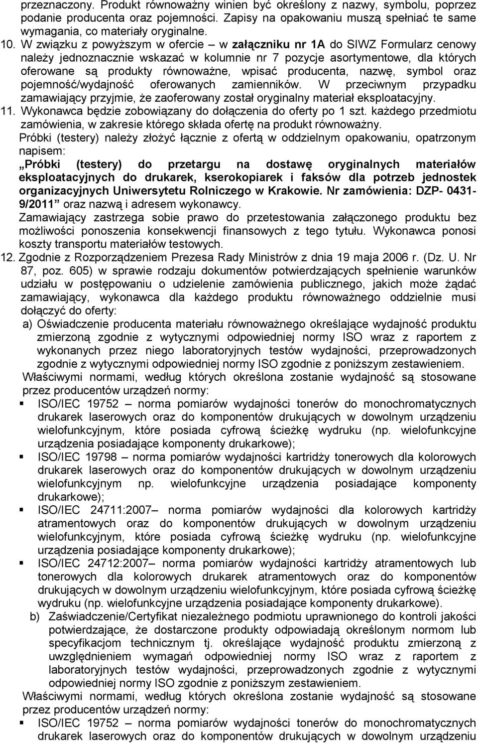 producenta, nazwę, symbol oraz pojemność/wydajność oferowanych zamienników. W przeciwnym przypadku zamawiający przyjmie, Ŝe zaoferowany został oryginalny materiał eksploatacyjny. 11.