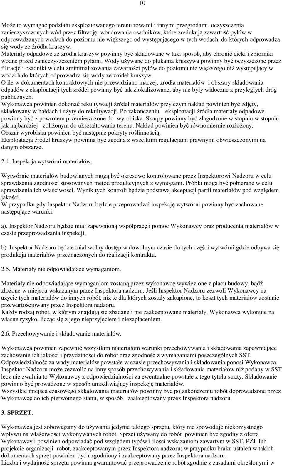 Materiały odpadowe ze źródła kruszyw powinny być składowane w taki sposób, aby chronić cieki i zbiorniki wodne przed zanieczyszczeniem pyłami.