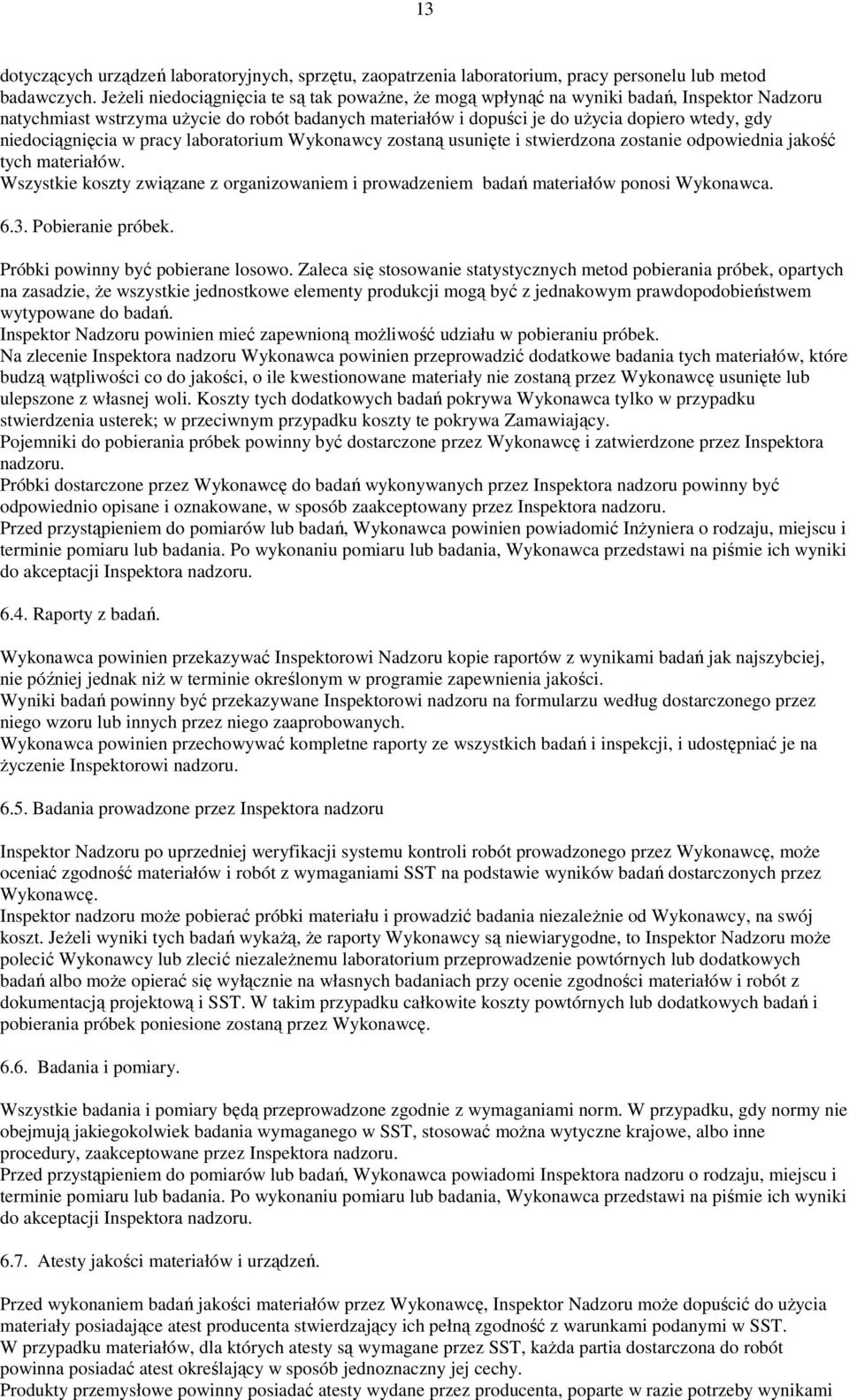 niedociągnięcia w pracy laboratorium Wykonawcy zostaną usunięte i stwierdzona zostanie odpowiednia jakość tych materiałów.