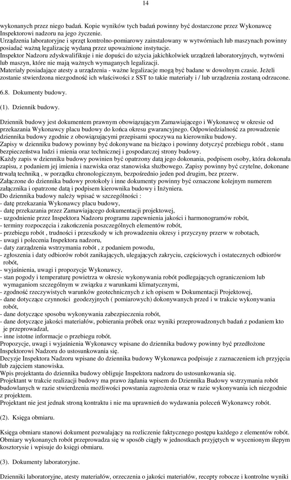 Inspektor Nadzoru zdyskwalifikuje i nie dopuści do uŝycia jakichkolwiek urządzeń laboratoryjnych, wytwórni lub maszyn, które nie mają waŝnych wymaganych legalizacji.