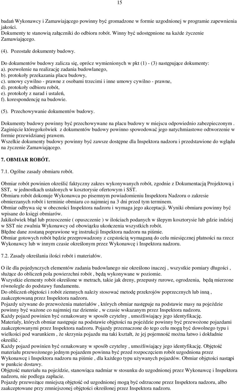 pozwolenie na realizację zadania budowlanego, b). protokoły przekazania placu budowy, c). umowy cywilno - prawne z osobami trzecimi i inne umowy cywilno - prawne, d). protokoły odbioru robót, e).
