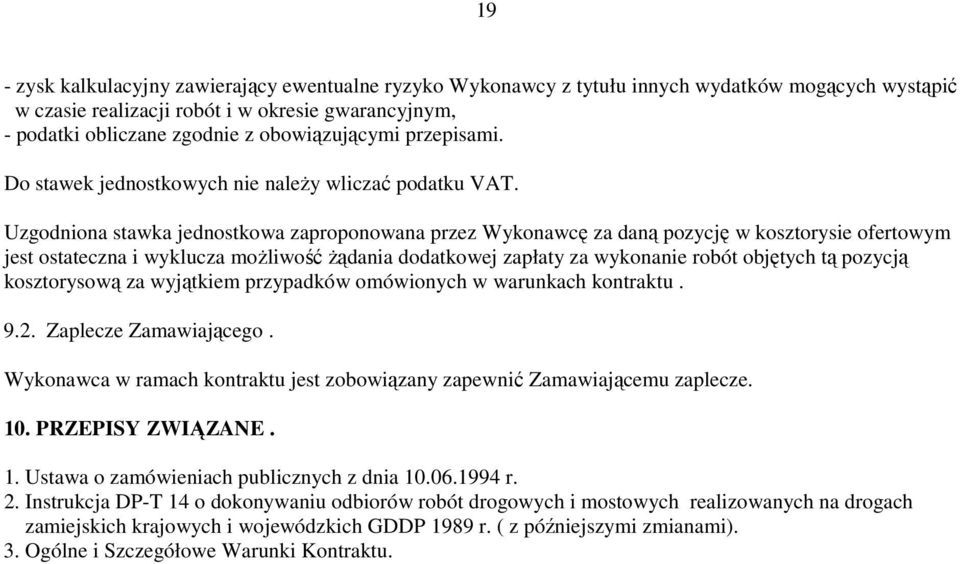 Uzgodniona stawka jednostkowa zaproponowana przez Wykonawcę za daną pozycję w kosztorysie ofertowym jest ostateczna i wyklucza moŝliwość Ŝądania dodatkowej zapłaty za wykonanie robót objętych tą