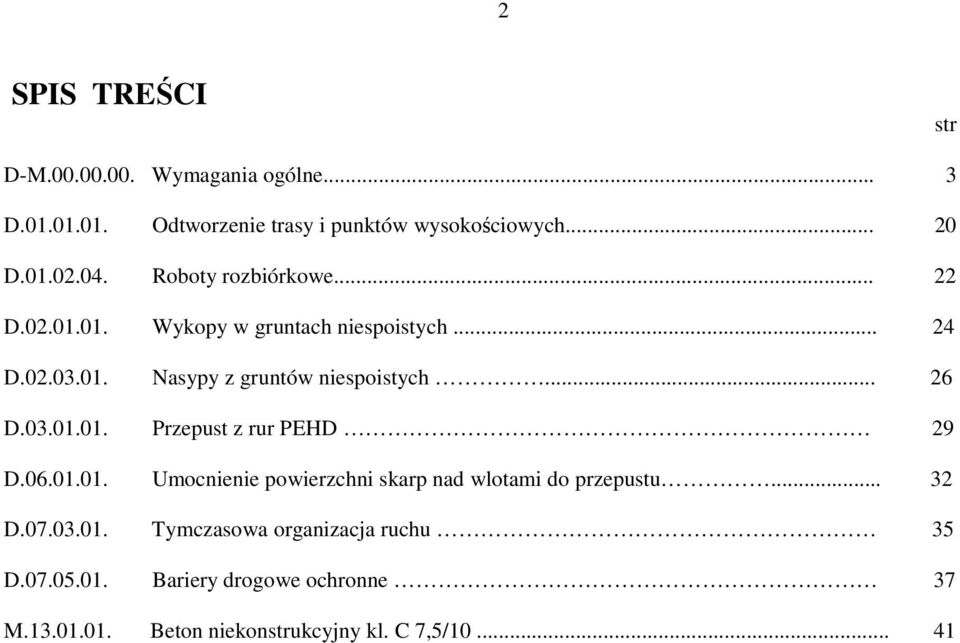 .. 26 D.03.01.01. Przepust z rur PEHD 29 D.06.01.01. Umocnienie powierzchni skarp nad wlotami do przepustu... 32 D.07.03.01. Tymczasowa organizacja ruchu 35 D.