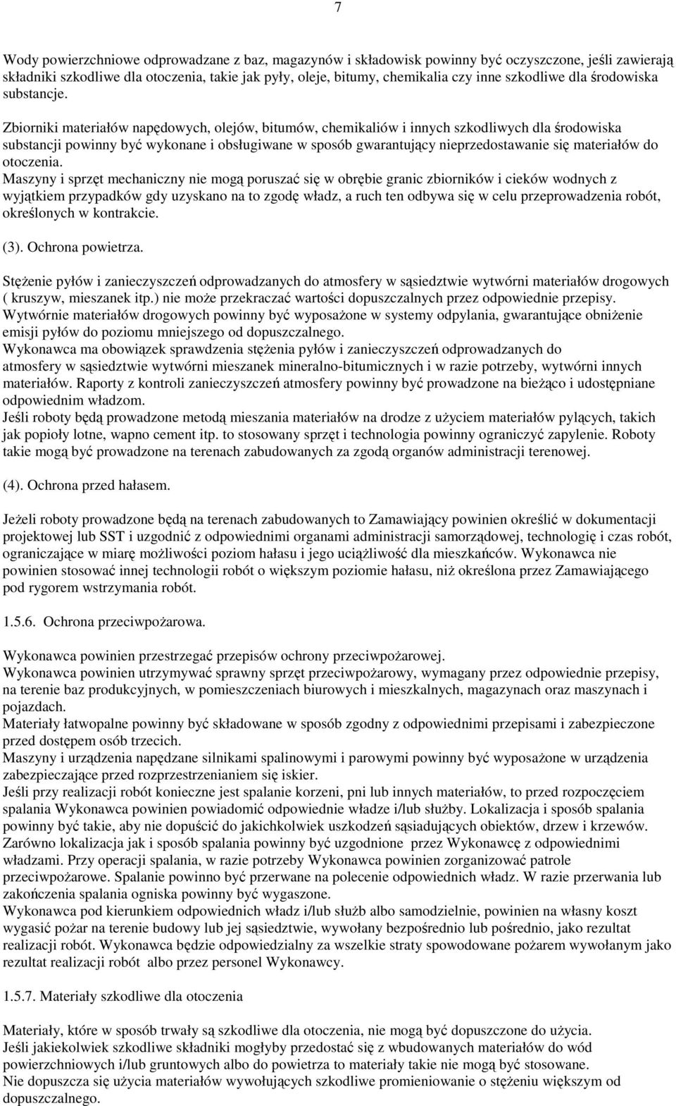 Zbiorniki materiałów napędowych, olejów, bitumów, chemikaliów i innych szkodliwych dla środowiska substancji powinny być wykonane i obsługiwane w sposób gwarantujący nieprzedostawanie się materiałów