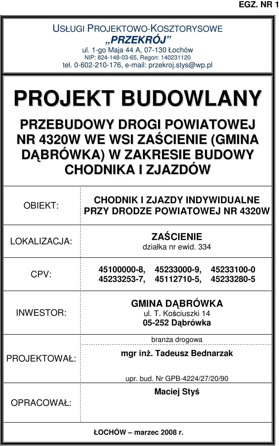 PROJEKTOWAŁ: OPRACOWAŁ: CHODNIK I ZJAZDY INDYWIDUALNE PRZY DRODZE POWIATOWEJ NR 4320W ZAŚCIENIE działka nr ewid.