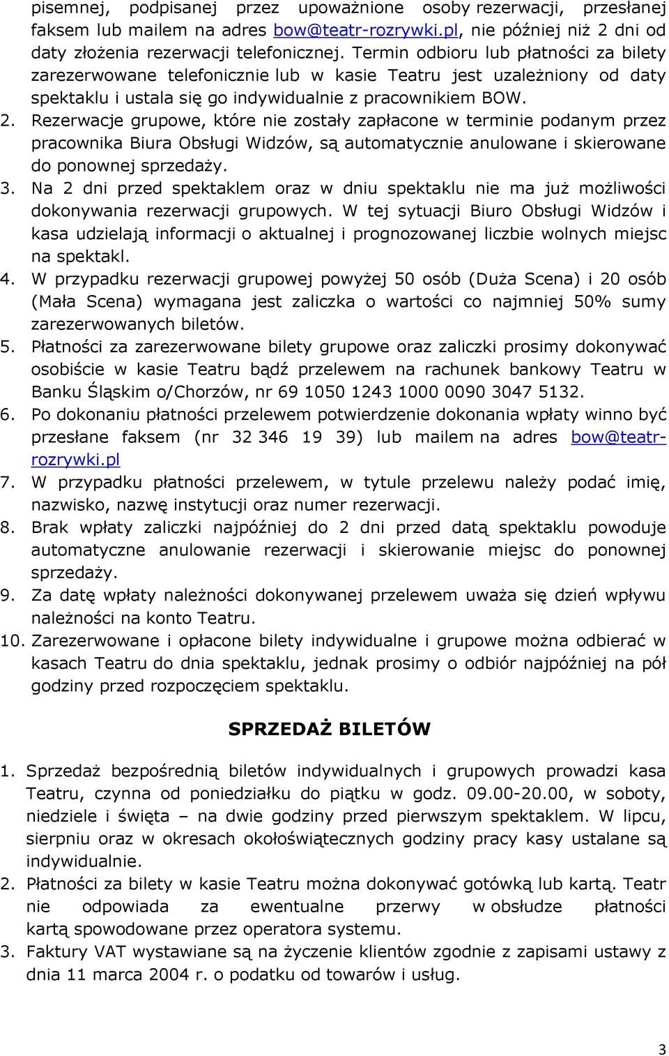 Rezerwacje grupowe, które nie zostały zapłacone w terminie podanym przez pracownika Biura Obsługi Widzów, są automatycznie anulowane i skierowane do ponownej sprzedaży. 3.