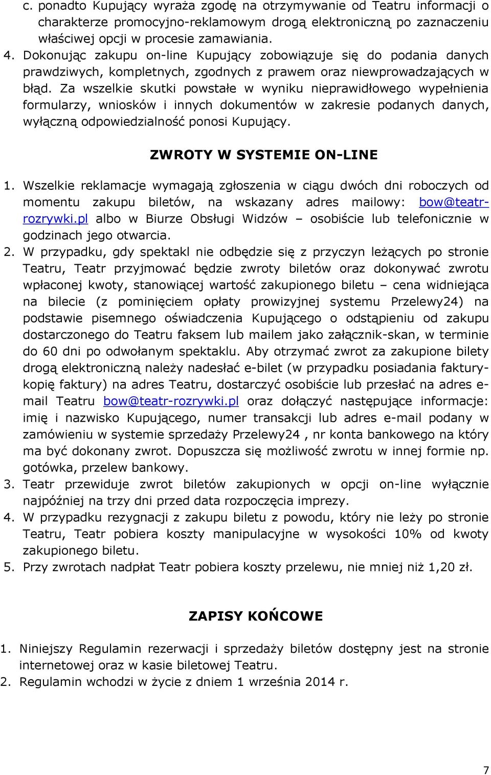 Za wszelkie skutki powstałe w wyniku nieprawidłowego wypełnienia formularzy, wniosków i innych dokumentów w zakresie podanych danych, wyłączną odpowiedzialność ponosi Kupujący.