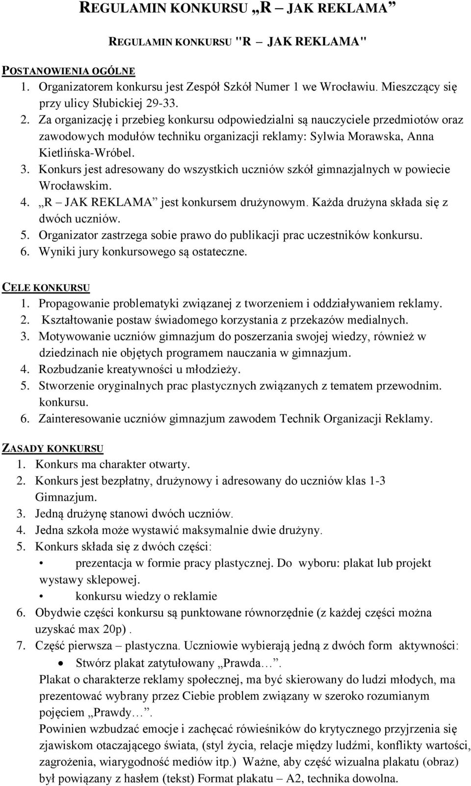 Konkurs jest adresowany do wszystkich uczniów szkół gimnazjalnych w powiecie Wrocławskim. 4. R JAK REKLAMA jest konkursem drużynowym. Każda drużyna składa się z dwóch uczniów. 5.