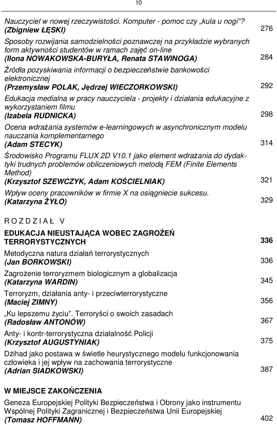 pozyskiwania informacji o bezpieczeństwie bankowości elektronicznej (Przemysław POLAK, Jędrzej WIECZORKOWSKI) 292 Edukacja medialna w pracy nauczyciela - projekty i działania edukacyjne z