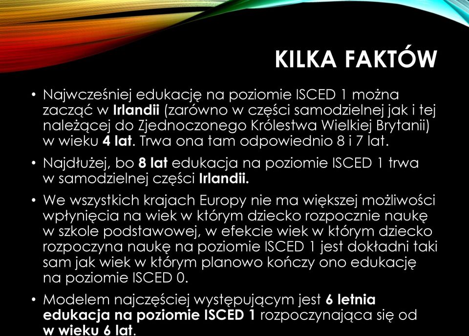 We wszystkich krajach Europy nie ma większej możliwości wpłynięcia na wiek w którym dziecko rozpocznie naukę w szkole podstawowej, w efekcie wiek w którym dziecko rozpoczyna