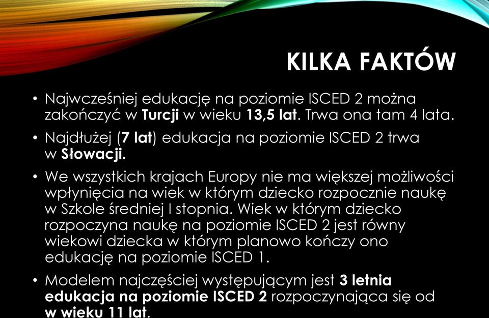 We wszystkich krajach Europy nie ma większej możliwości wpłynięcia na wiek w którym dziecko rozpocznie naukę w Szkole średniej I stopnia.