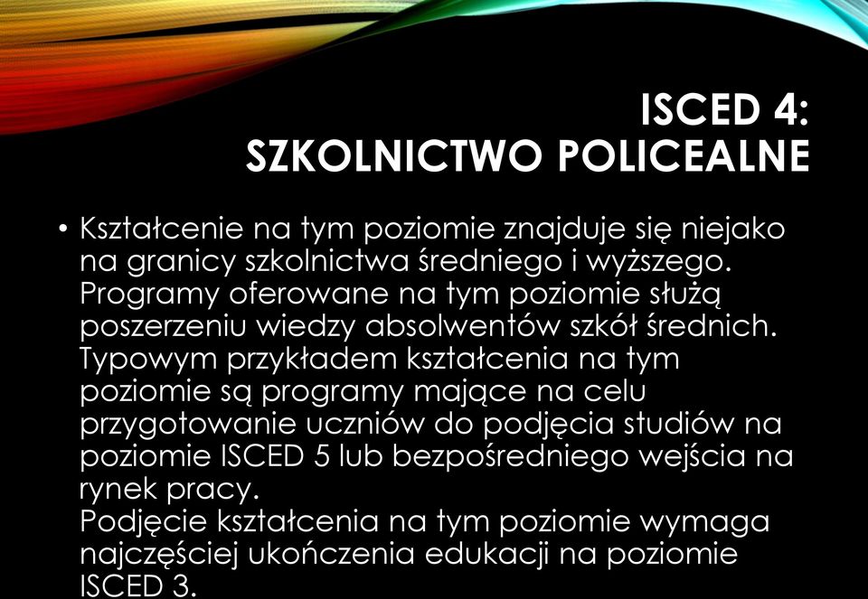Typowym przykładem kształcenia na tym poziomie są programy mające na celu przygotowanie uczniów do podjęcia studiów na
