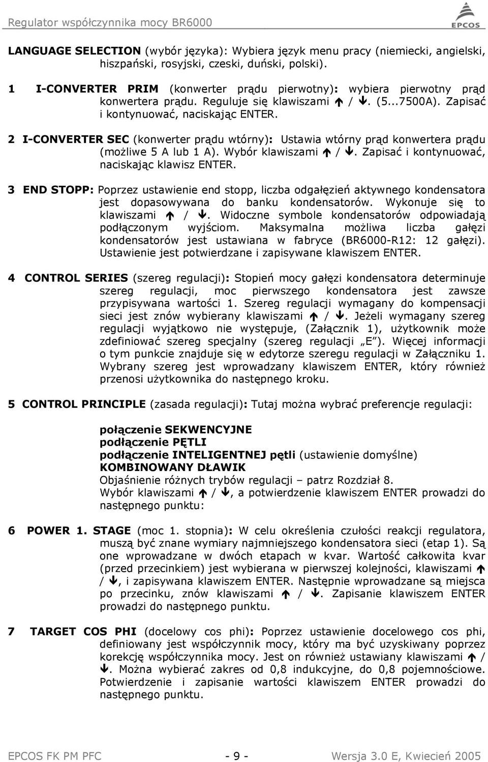 2 I-CONVERTER SEC (konwerter prądu wtórny): Ustawia wtórny prąd konwertera prądu (możliwe 5 A lub 1 A). Wybór klawiszami /. Zapisać i kontynuować, naciskając klawisz ENTER.