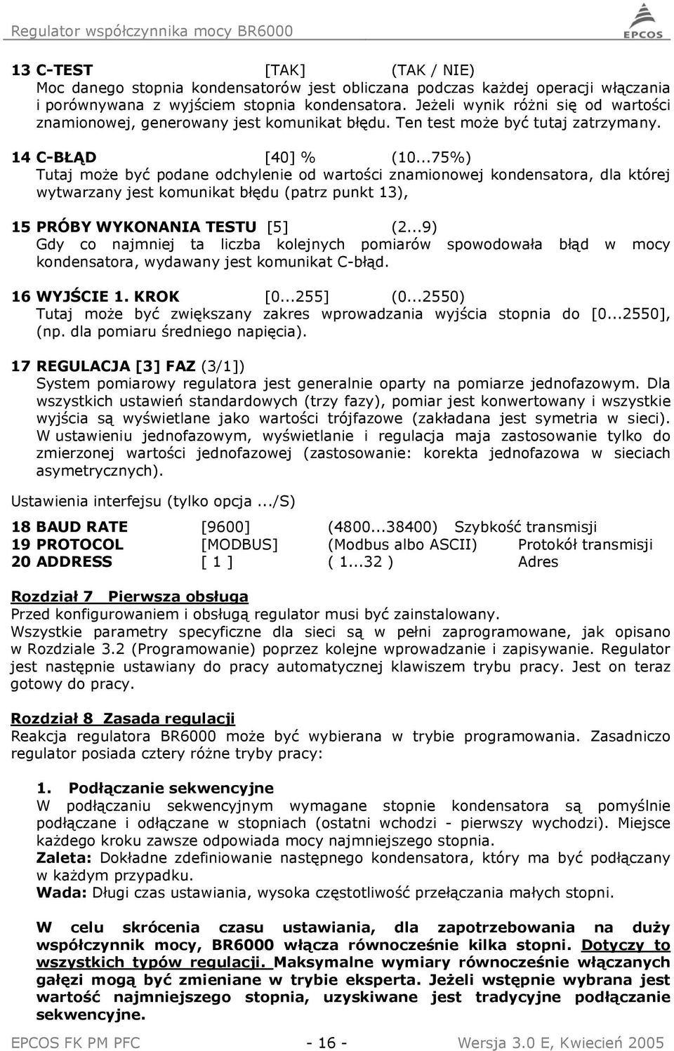 ..75%) Tutaj może być podane odchylenie od wartości znamionowej kondensatora, dla której wytwarzany jest komunikat błędu (patrz punkt 13), 15 PRÓBY WYKONANIA TESTU [5] (2.