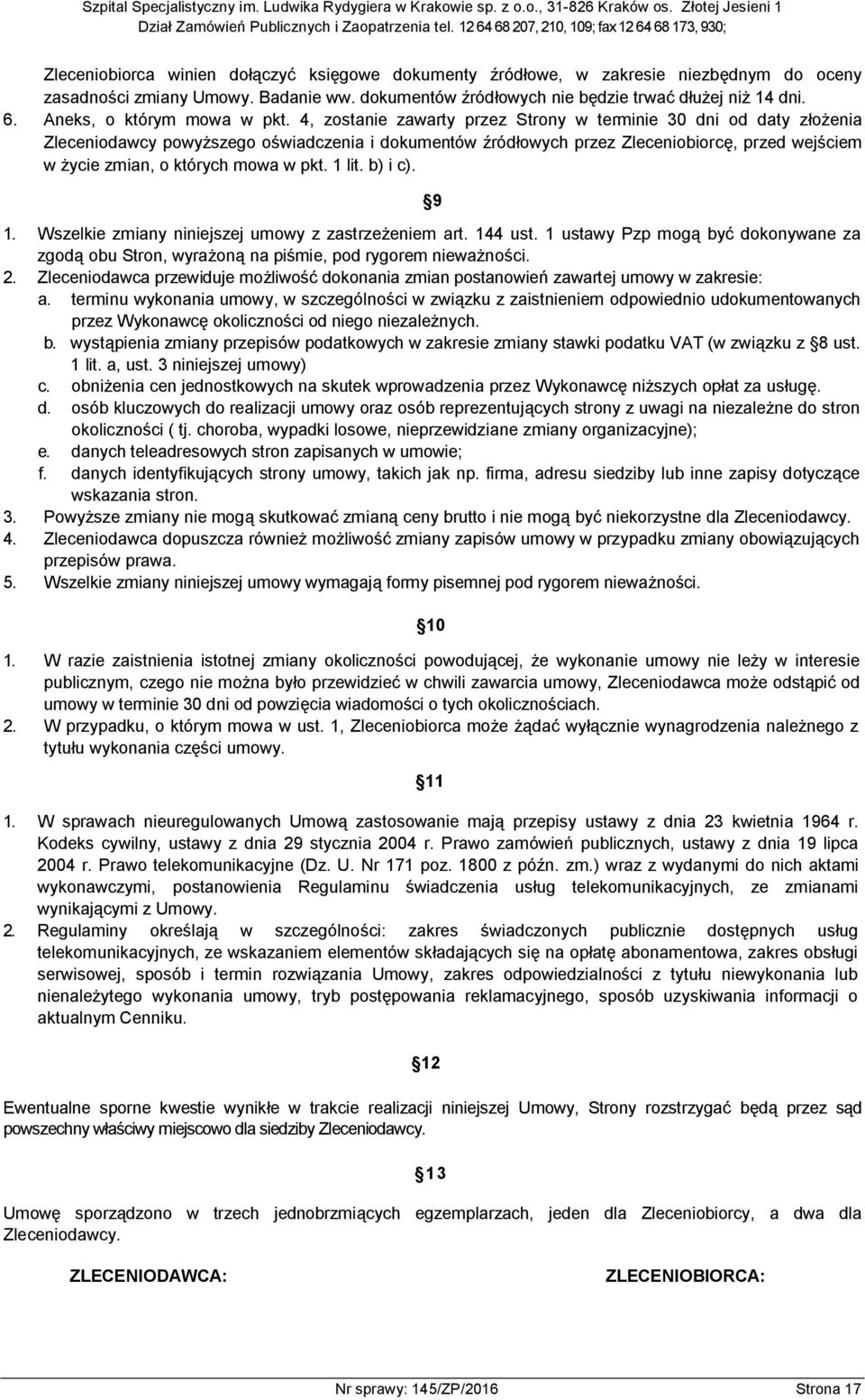 4, zostanie zawarty przez Strony w terminie 30 dni od daty złożenia Zleceniodawcy powyższego oświadczenia i dokumentów źródłowych przez Zleceniobiorcę, przed wejściem w życie zmian, o których mowa w